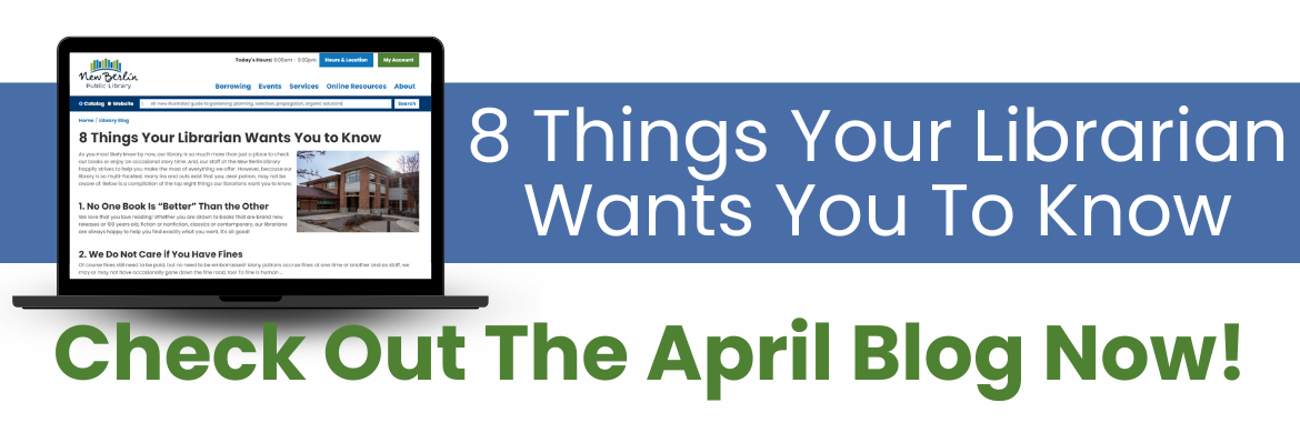 8 Things your librarian wants you to know. Check out the April Blog Now!