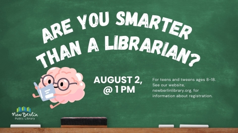 promotional poster for are you smarter than a librarian. poster says "are you smarter than a librarian? August 2nd at 1 pm. For ages 8-18." has a brain reading a book. 