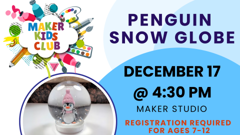 Maker Kids Club: Penguin Snow Globe, December 17 @ 4:30 PM, Maker Studio, Registration Required, Kids ages 7-12