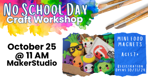 No School Day Craft Workshop: October 25 @ 11:00AM Makerstudio, Mini Magnets, Ages 7+ Registration OPens October 11. 