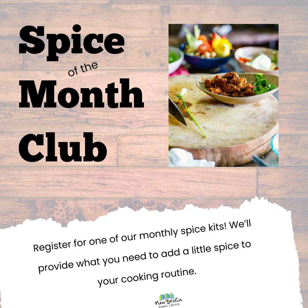 Spice of the Month Club-- Register for one of our monthly spice kits! We’ll provide what you need to add a little spice to your cooking routine. Picture features text on a wooden background with an image of a counter with various food and utensils. 