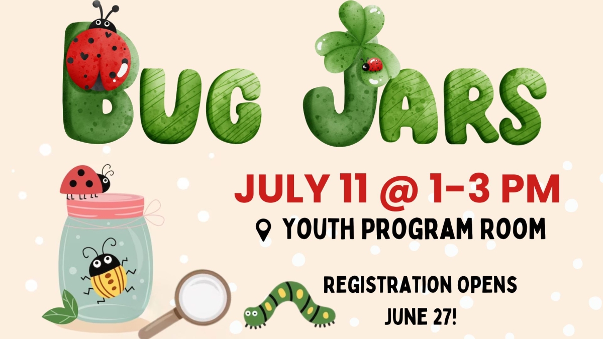 bug jars, July 11@ 1-3 PM, Youth Program Room, Registration Opens June 27