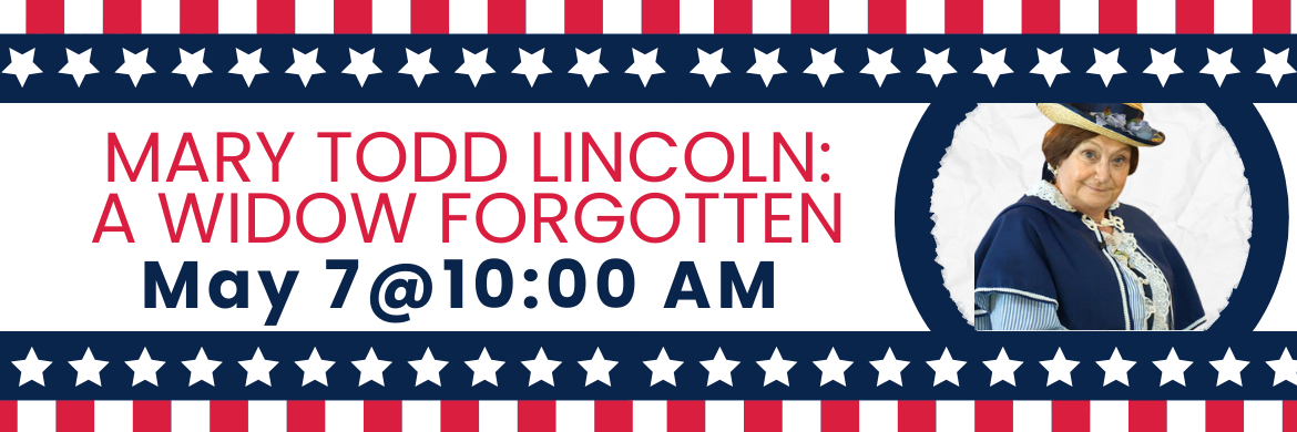 Mary Todd Lincoln: A Widow Forgotten, May 7 @10:00 AM