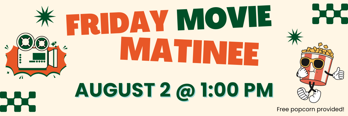 Friday Movie Matinee, August 2 @ 1:00PM, Free Popcorn Provided