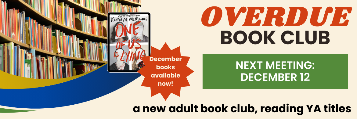 Overdue Book Club, a new adult book club reading YA titles, Next Meeting, December 12. December Books available now! 