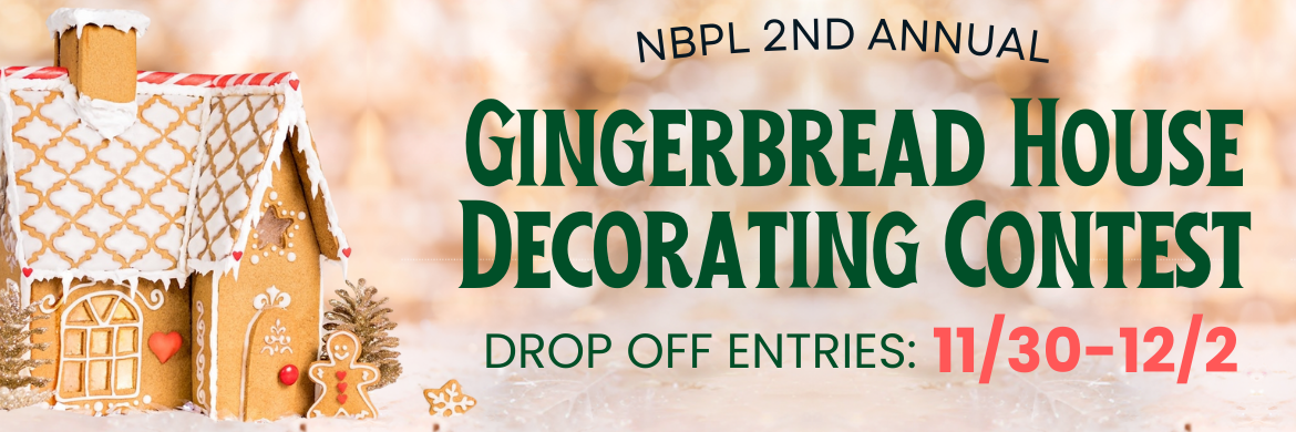 NBPL 2nd Annual Gingerbread House Decorating Contest, Drop Off Entries 11/30-12/2