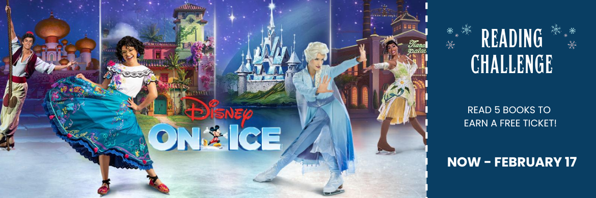 Disney On Ice Reading Challenge, Read 5 books to earn a free ticket, Now-February 17