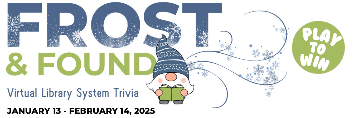 Frost and Found, Virtual Library System Trivia, Play to Win, January 13- February 14, 2024