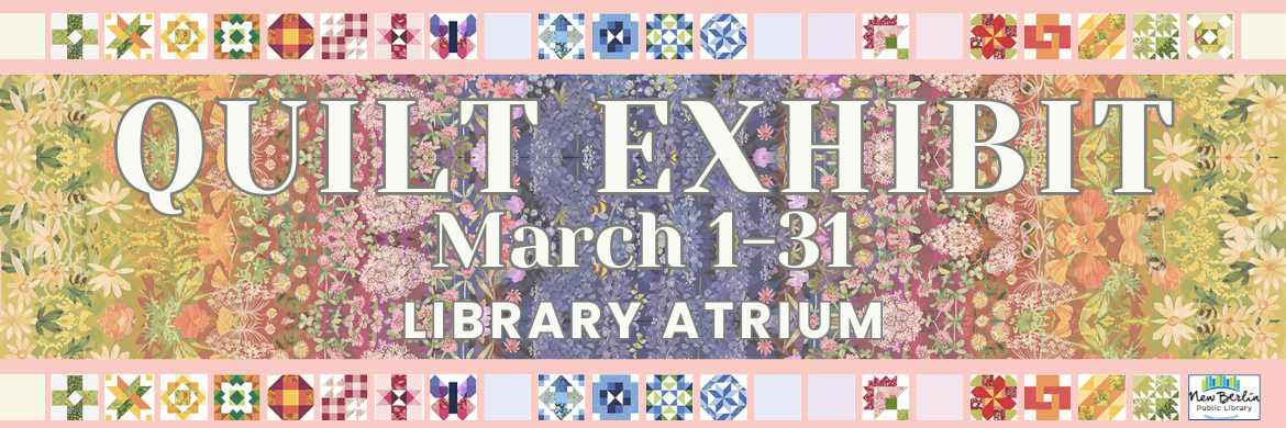 Quilt Exhibit, March 1-31, Library Atrium